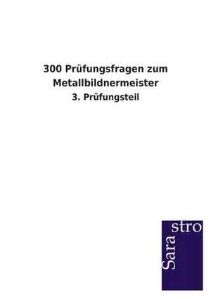 300 Prüfungsfragen zum Metallbildnermeister de Sarastro Verlag