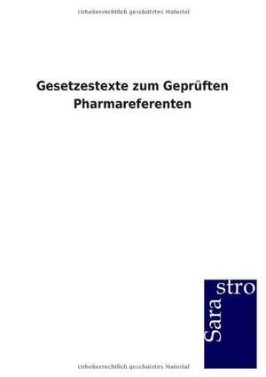 Gesetzestexte zum Geprüften Pharmareferenten de Sarastro Gmbh