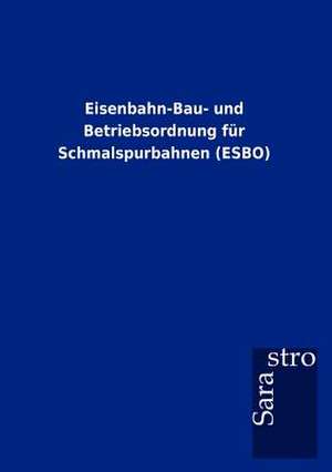 Eisenbahn-Bau- und Betriebsordnung für Schmalspurbahnen (ESBO) de Thomas Padberg