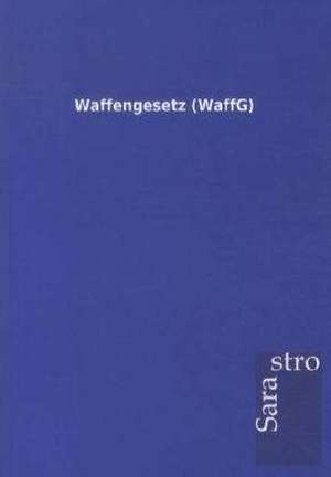 Waffengesetz (WaffG) de Sarastro Gmbh