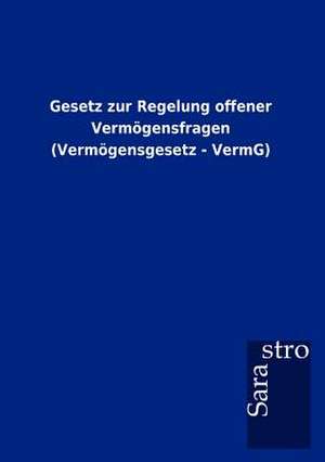 Gesetz zur Regelung offener Vermögensfragen (Vermögensgesetz - VermG) de Sarastro Gmbh