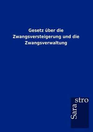 Gesetz über die Zwangsversteigerung und die Zwangsverwaltung de Sarastro Gmbh