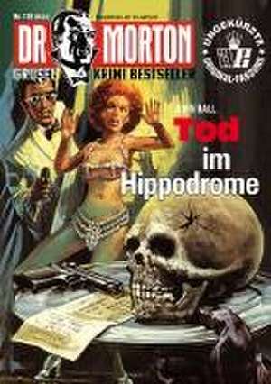 Dr. Morton 118: Tod im Hippodrome de John Ball