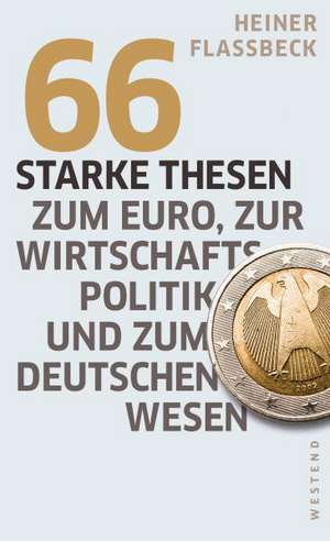 66 starke Thesen zum Euro, zur Wirtschaftspolitik und zum deutschen Wesen de Heiner Flassbeck