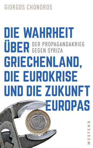 Die Wahrheit über Griechenland, die Eurokrise und die Zukunft Europas de Giorgos Chondros