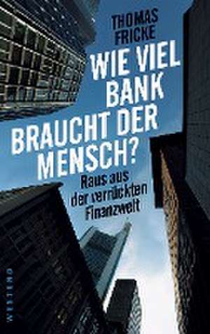 Wie viel Bank braucht der Mensch? de Thomas Fricke