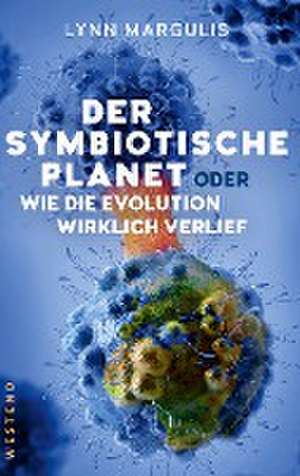 Der symbiotische Planet oder Wie die Evolution wirklich verlief de Lynn Margulis