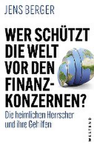 Wer schützt die Welt vor den Finanzkonzernen? de Jens Berger