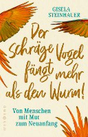 Der schräge Vogel fängt mehr als den Wurm de Gisela Steinhauer