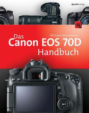 Das Canon EOS 70D Handbuch de Michael Hennemann