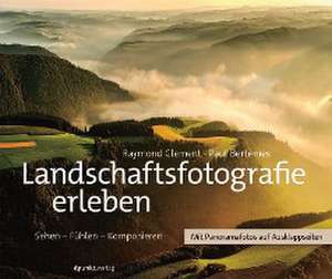 Landschaftsfotografie erleben de Raymond Clement