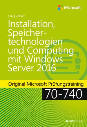 Installation, Speichertechnologien und Computing mit Windows Server 2016 de Craig Zacker