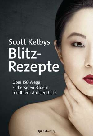 Scott Kelbys Blitz-Rezepte de Scott Kelby