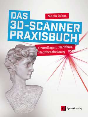 Das 3D-Scanner-Praxisbuch de Mario Lukas