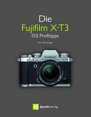 Die Fujifilm X-T3 de Rico Pfirstinger