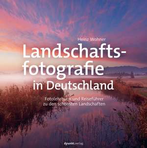 Landschaftsfotografie in Deutschland de Heinz Wohner