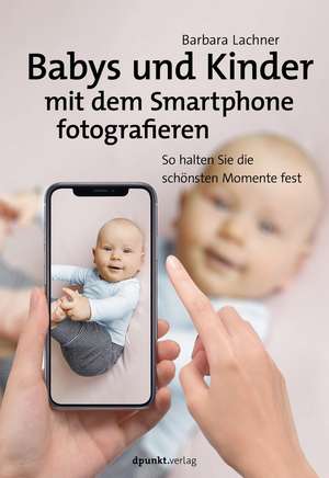 Babys und Kinder mit dem Smartphone fotografieren de Barbara Lachner