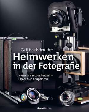 Heimwerken in der Fotografie de Cyrill Harnischmacher