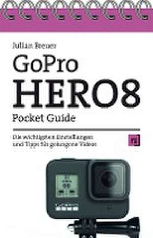 GoPro HERO8 Pocket Guide de Julian Breuer