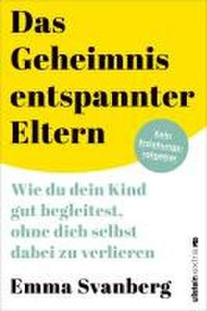 Das Geheimnis entspannter Eltern de Emma Svanberg