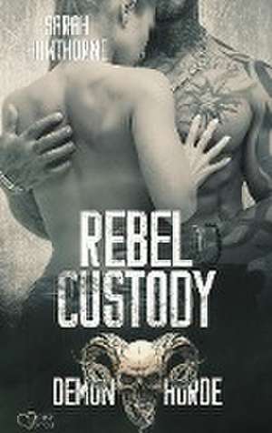 Demon Horde MC Teil 2: Rebel Custody de Sarah Hawthorne