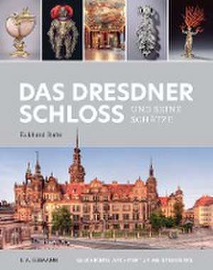 Das Dresdner Schloss und seine Schätze de Eckhard Bahr