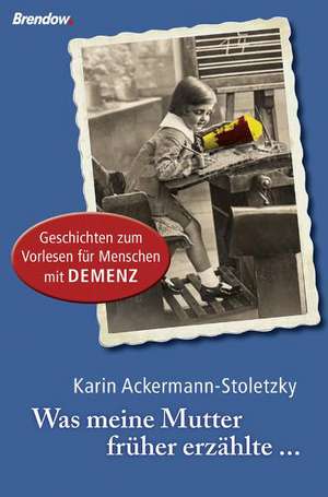 Was meine Mutter früher erzählte ... de Karin Ackermann-Stoletzky