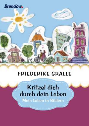 Kritzel dich durch dein Leben de Friederike Gralle