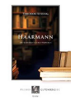 Haarmann. Die Geschichte eines Werwolfs de Theodor Lessing