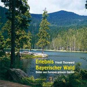 Erlebnis Bayerischer Wald de Friedl Thorward