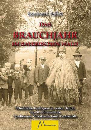 Das Brauchjahr im Bayerischen Wald de Reinhard Haller