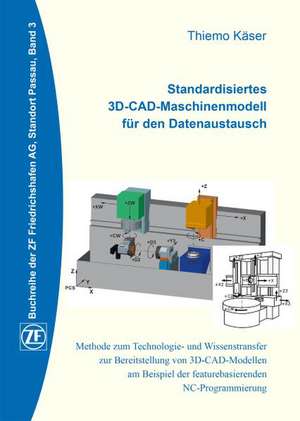 Standardisiertes 3D-CAD-Maschinenmodell für den Datenaustausch de Thiemo Käser