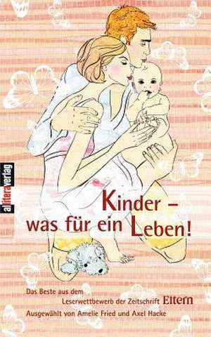 Kinder - Was Fur Ein Leben!: On Love, Sex, Reason, and Happiness de Eltern Magazin