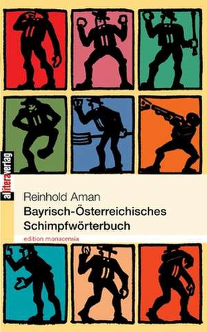 Bayrisch- Sterreichisches Schimpfw Rterbuch: On Love, Sex, Reason, and Happiness de Reinhold Aman