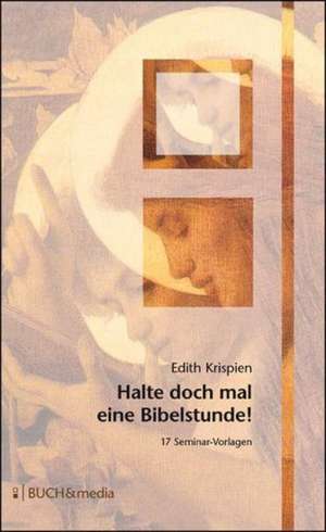 Halte Doch Einmal Eine Bibelstunde!: Schriftsteller de Edith Krispien