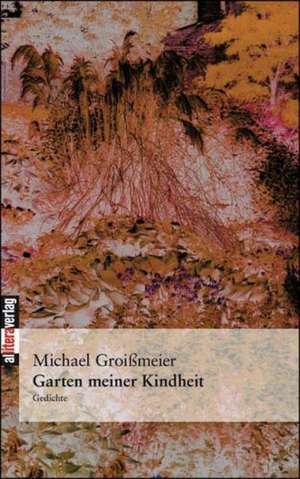 Garten Meiner Kindheit: Schriftsteller de Michael Groißmeier