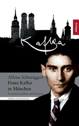 Kafka in M Nchen: Schriftsteller de Alfons Schweiggert