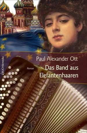 Das Band Aus Elefantenhaaren: Schriftsteller de Paul Alexander Ott