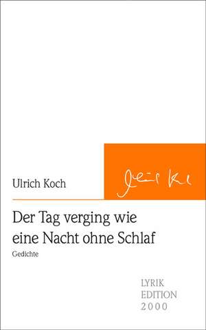 Der Tag Verging Wie Eine Nacht Ohne Schlaf: Schriftsteller de Ulrich Koch