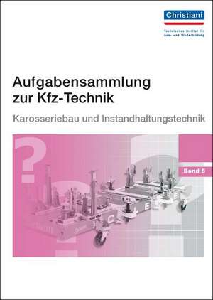 Aufgabensammlung zur Kfz-Technik Band 5 - Karosserie und Instandhaltung de Paul Christiani