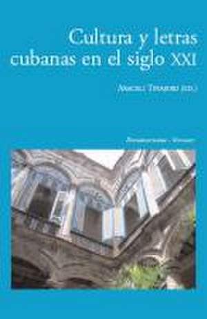 Cultura y letras cubanas en el siglo XXI. de Araceli Tinajero