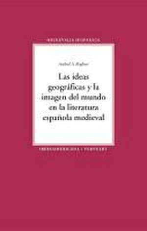 Las ideas geográficas y la imagen del mundo en la literatura española medieval de Aníbal A. Biglieri