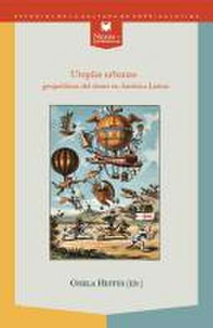 Utopías urbanas: geopolíticas del deseo en América Latina. de Gisela Heffes