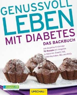 Genussvoll leben mit Diabetes - Das Backbuch de Angelika Kirchmaier