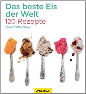 Das beste Eis der Welt de Jeni Britton Baur