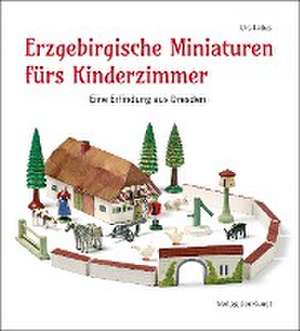 Erzgebirgische Miniaturen fürs Kinderzimmer de Urs Latus