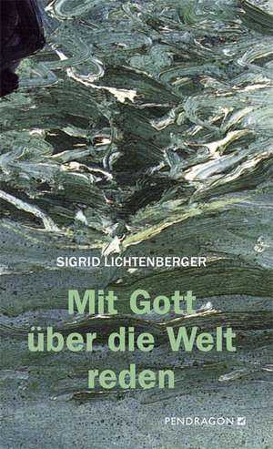 Mit Gott über die Welt reden de Sigrid Lichtenberger