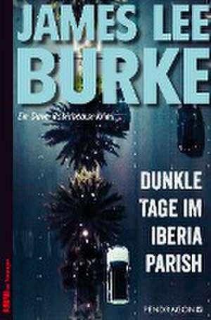 Dunkle Tage im Iberia Parish de James Lee Burke