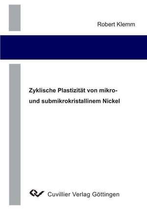 Zyklische Plastizität von mikro- und submikrokristallinem Nickel de Robert Klemm