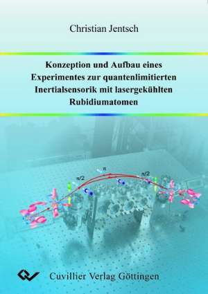 Konzeption und Aufbau eines Experimentes zur quantenlimitierten Inertialsensorik mit lasergekühlten Rubidiumatomen de Christian Jentsch